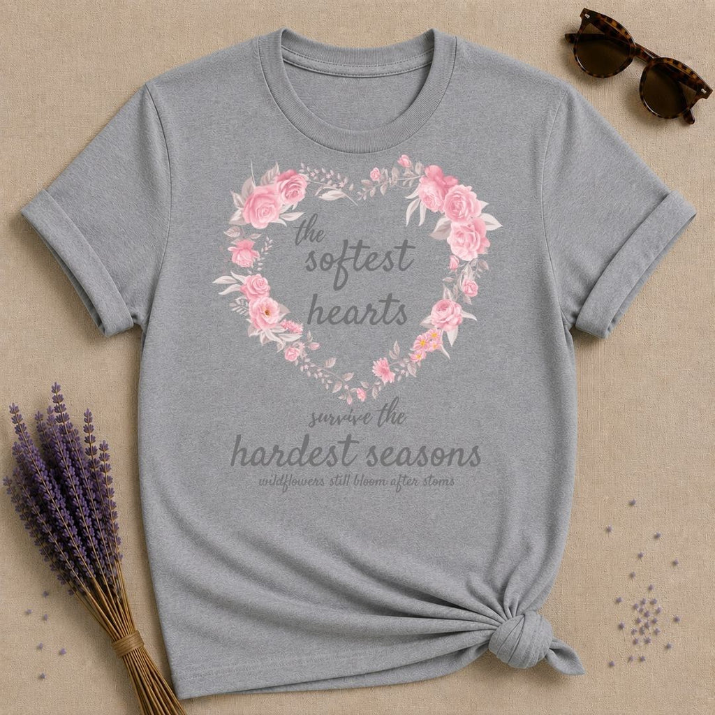 The Softest Hearts Survive the Hardest Seasons — Floral T-Shirt for Women