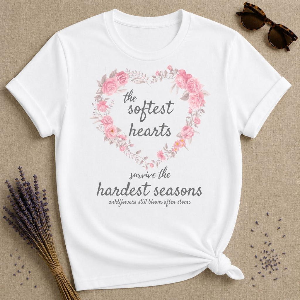 The Softest Hearts Survive the Hardest Seasons — Floral T-Shirt for Women