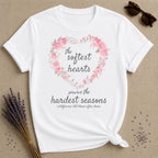 The Softest Hearts Survive the Hardest Seasons — Floral T-Shirt for Women