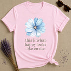 This Is What Happy Looks Like On Me happiness tee for women