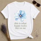 This Is What Happy Looks Like On Me — Floral Mood T-Shirt