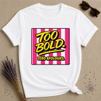Too Bold Zero Apologies — Pink Stripe Bold Typography T-Shirt for Women in White