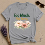 Too Much Not Sorry — Watercolor Peony Floral Attitude T-Shirt for Women in Sport Grey
