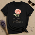 Too Much Was Never True — Watercolor Dahlia Floral T-Shirt for Women in Black