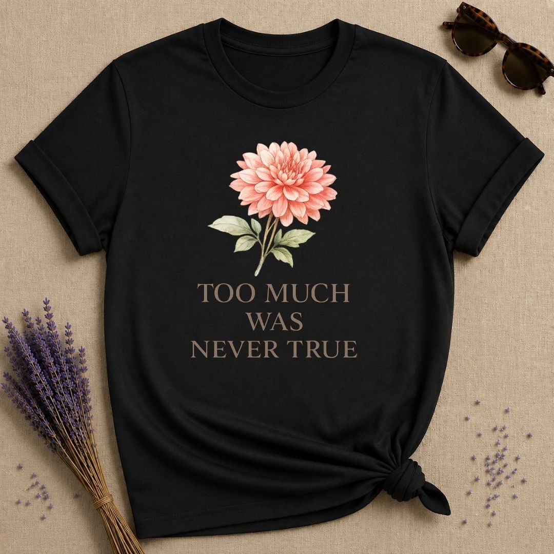 Too Much Was Never True — Watercolor Dahlia Floral T-Shirt for Women in Black