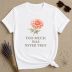 Too Much Was Never True — Watercolor Dahlia Floral T-Shirt for Women in White