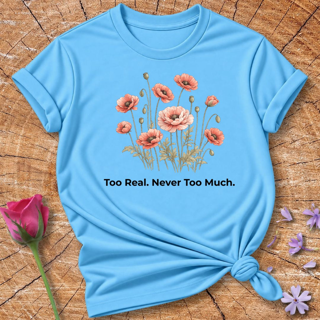 Too Real. Never Too Much. — Poppy Botanical in Sky