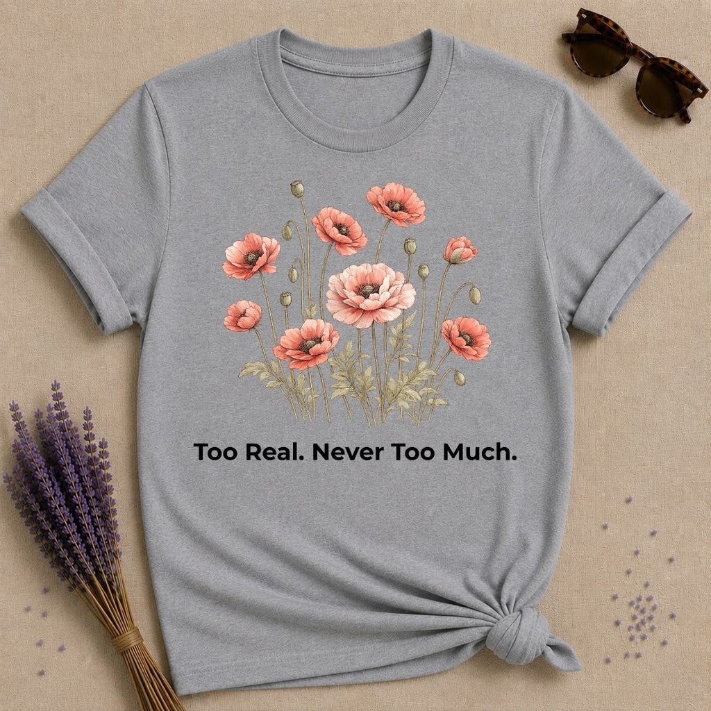 Too Real. Never Too Much. — Poppy Botanical T-Shirt for Women in Sport Grey
