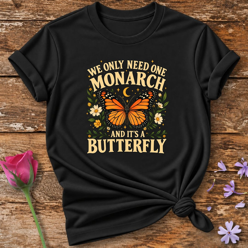 Only Need One Monarch T-Shirt in Black