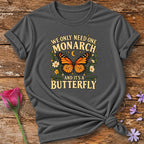 Only Need One Monarch T-Shirt in Charcoal