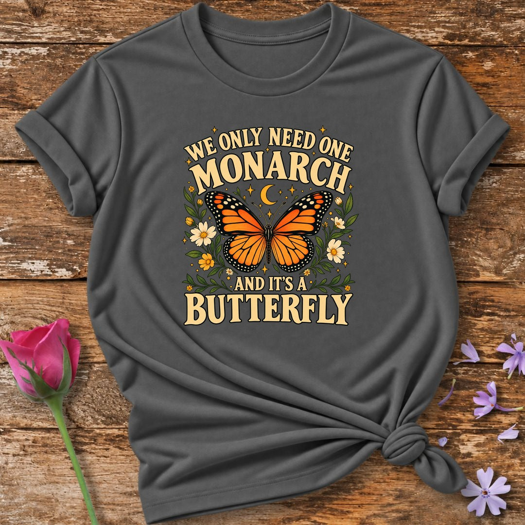Only Need One Monarch T-Shirt in Charcoal