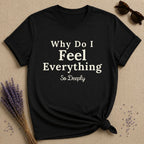 Why Do I Feel Everything So Deeply