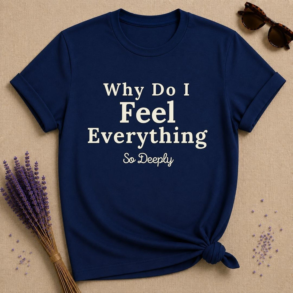 Why Do I Feel Everything So Deeply