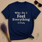 Why Do I Feel Everything So Deeply