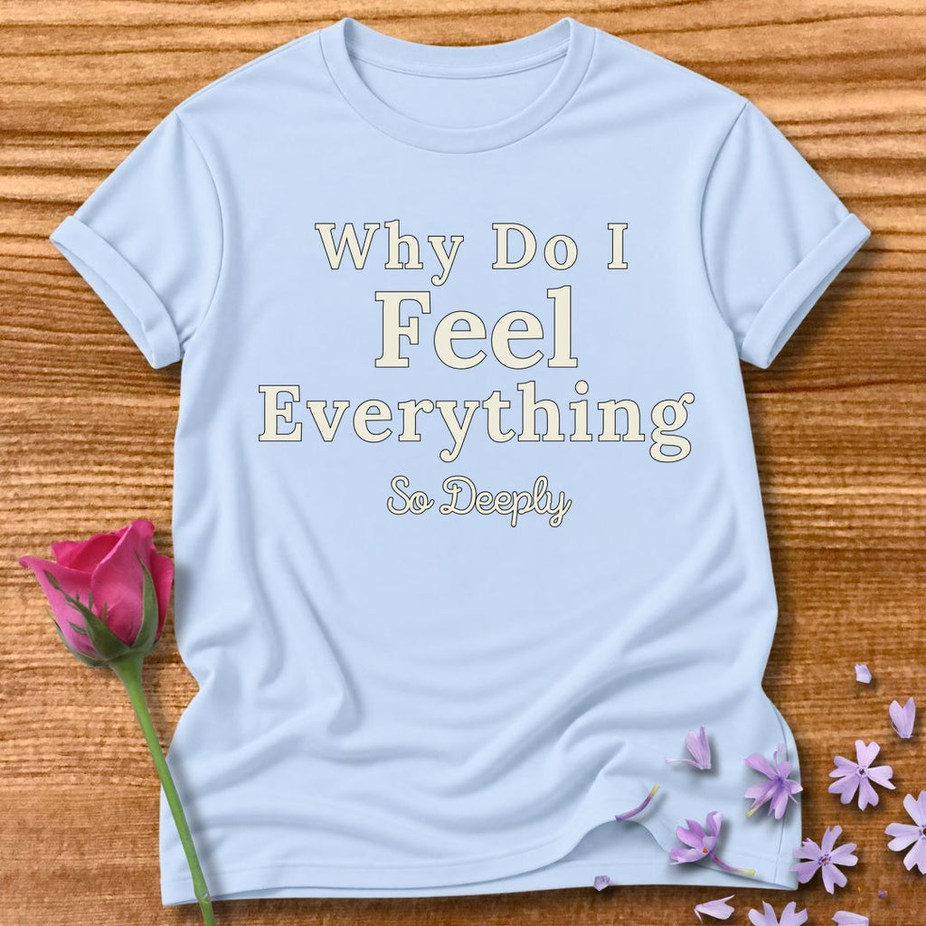 Why Do I Feel Everything So Deeply — Bold Statement in Light Blue
