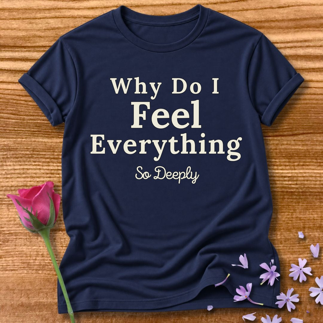 Why Do I Feel Everything So Deeply — Bold Statement in Navy
