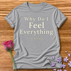 Why Do I Feel Everything So Deeply — Bold Statement in Sport Grey