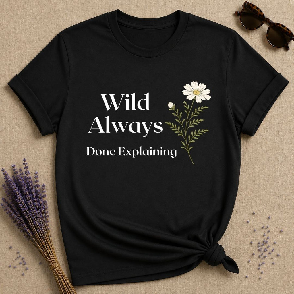 Wild Always Done Explaining — Wildflower Daisy Statement T-Shirt for Women in Black