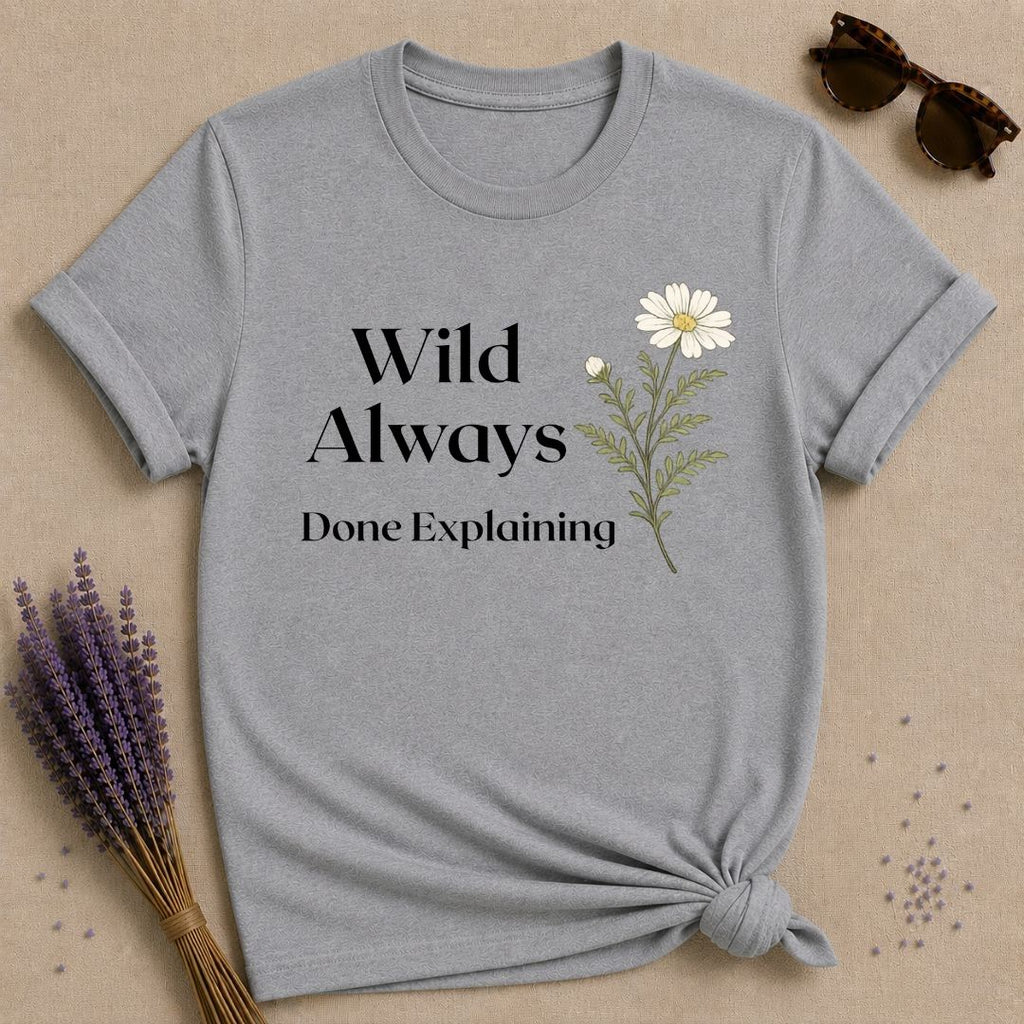 Wild Always Done Explaining — Wildflower Daisy Statement T-Shirt for Women in Sport Grey