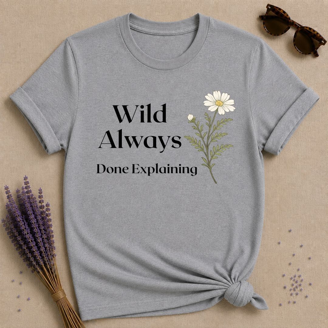 Wild Always Done Explaining — Wildflower Daisy Statement T-Shirt for Women in Sport Grey