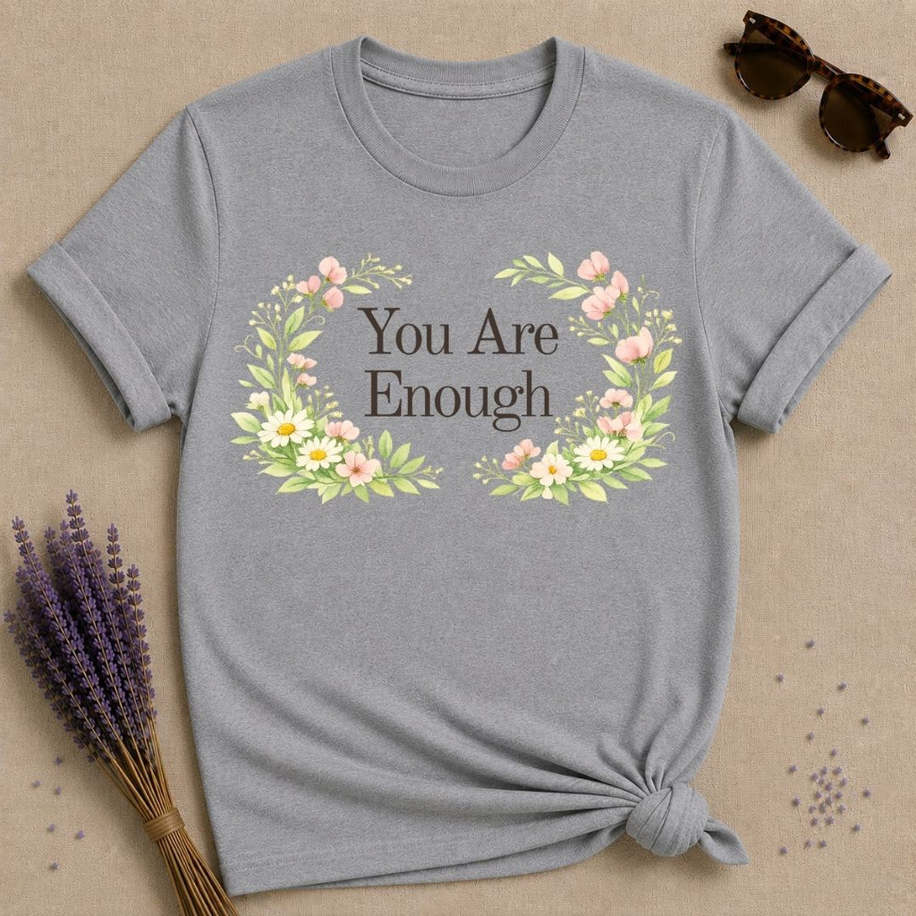 You Are Enough — Floral Self Worth T-Shirt for Women in Sport Grey