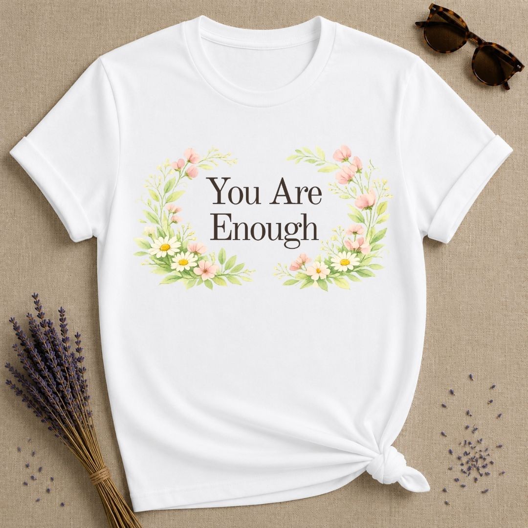 You Are Enough — Floral Self Worth T-Shirt for Women in White