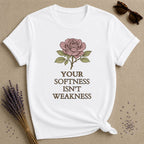 Your Softness Isn't Weakness — Watercolor Rose Botanical T-Shirt for Women in White